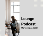 The Lounge Podcast: Marketing and L&D
