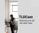 TLDCast: Marketing and L&D with Mike Taylor